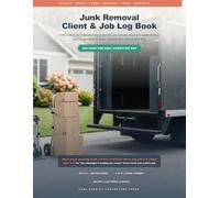 Junk Removal Client & Job Log Book: Track Hauls, Clients, Crew, Disposal Fees & Payments | Pre-Haul Property & Item Condition Map to Protect You from Damage Claims | 110 Pages | 8.5 x 11 in