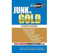 Junk to Gold: From Salvage to the World's Largest Online Auto Auction by Johnson, Willis (2015) Paperback