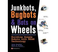 JunkBots, Bugbots, and Bots on Wheels: Building Simple Robots With BEAM Technology: Building Simple Robots With BEAM Technology: Building Simple ... Technology (CONSUMER APPL & HARDWARE - OMG)