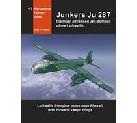 Junkers Ju 287: The most advanced Jet-Bomber of the Luftwaffe: 1 (Aerospace History Files)