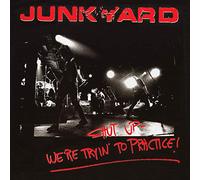 Junkyard - Shut Up We Re Trying To Practice