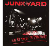 Junkyard - Shut Up We Re Trying To Practice