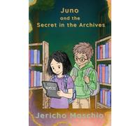 Juno and the Secret in the Archives (Juno's Hidden Mysteries)