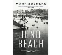 Juno Beach: Canada's D-Day Victory June 6, 1944
