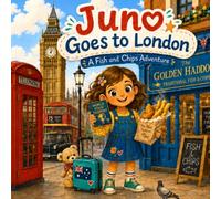 Juno Goes to London: A Fish and Chips Adventure and World Food Passport Story