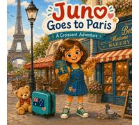 Juno Goes to Paris, a Croissant Adventure: A Juno’s World Food Passport Story