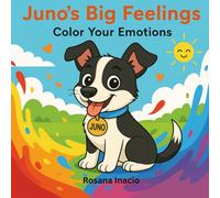Juno`s Big Feelings: Color Your Emotions