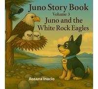Juno Storybook - Volume 3: Juno and the White Rock Eagles