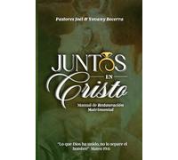 Juntos en Cristo Fortaleciendo el Vinculo Matrimonial: Una Guia para la Restauracion y el Fortalecimiento del Matrimonio en Cristo