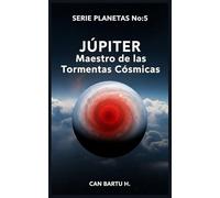 Júpiter: Maestro de las Tormentas Cósmicas (Nueve Mundos, Una Estrella: El Legado Científico de un Sistema Planetario)