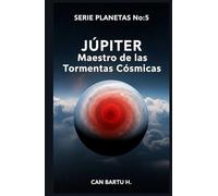 Júpiter: Maestro de las Tormentas Cósmicas (Nueve Mundos, Una Estrella: El Legado Científico de un Sistema Planetario)