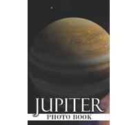 Jupiter Photo Book: The Largest In The Solar System Colorful Pictures For All Ages To Have Fun And Relax | Gift Idea For Birthday
