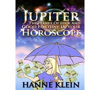 Jupiter The Planet Of Luck And Good Fortune In Your Horoscope