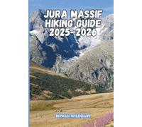 JURA MASSIF HIKING GUIDE 2025-2026: Explore the Hidden Trails, Lakes, and Waterfalls of France and Switzerland (Trek the World: Essential Hiking Guide Series)