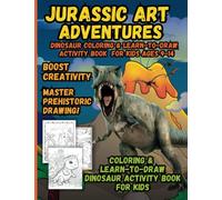 Jurassic Art Adventures Dinosaur Coloring & Learn-to-Draw Activity Book for Kids Ages 9-14: Boost Creativity & Master Prehistoric Sketching - Coloring & Learn-to-Draw Dinosaur Activity Book for Kids