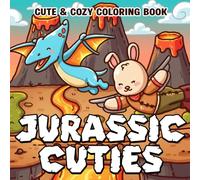 Jurassic Cuties: Cute & Cozy Coloring Book with Adorable Animal Friends, Dinosaurs, Volcanoes, and Playful Prehistoric Scenes for Stress Relief