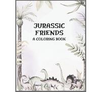 Jurassic Friends - A Coloring Book: A fun and educational coloring journey through friendship, family, and baby dinosaurs