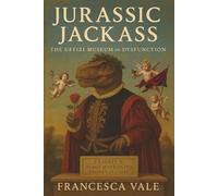 Jurassic Jackass: The Uffizi Museum of Dysfunction