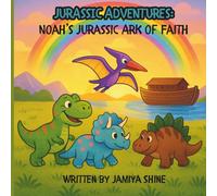 Jurassic Journeys: Noah's Jurassic Ark of Faith: A Bold & Adventurous Bible Story for Kids, Told by Dinosaurs