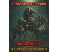 Jurassic Mech Park - Ausmalbuch: 56 Mecha-Dinosaurier zum Ausmalen | Futuristische Roboter-Dinosaurier