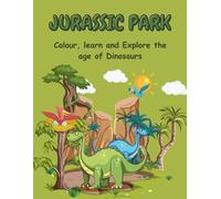 Jurassic park: Color, Learn and Explore the age of Dinosaurs