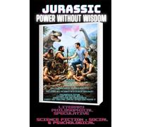 JURASSIC: Power Without Wisdom ( Literary,Philosophical,Speculative and Social & Psychological ): 2 (THE HUMAN AGE TRILOGY (Triassic · Jurassic · Cretaceous))