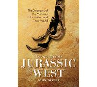 Jurassic West, Second Edition The Dinosaurs of the Morrison Formation and Their World Life of the Past