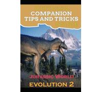 Jurassic World Evolution 2 Guide Official Companion Tips & Tricks