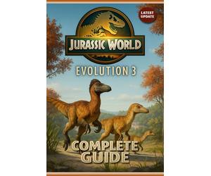 Jurassic World Evolution 3 Complete Guide & Walkthrough (Full 2025 Edition) :The Ultimate Park Management Handbook for Building, Managing & Mastering ... Tips & Tricks, Mission & Sandbox Mode