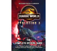 JURASSIC WORLD EVOLUTION 3 GAME GUIDE: The Ultimate Walkthrough with Pro Tips & Tricks to Win Every Mission Like a True Expert