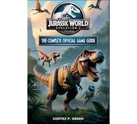 JURASSIC WORLD EVOLUTION 3: THE COMPLETE OFFICIAL GAME GUIDE: Full Walkthrough, Maps, Strategies, Tips & Expert Secrets to Master Every Mode, Manage ... and Build the Ultimate Prehistoric Park