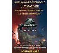 Jurassic World Evolution 3: Ultimativer Leitfaden und Strategiehandbuch vor der Veröffentlichung: Vollständige Tipps, Parklayouts, Dinosauriermanagement und Sandbox-Geheimnisse vor dem Start