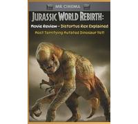 Jurassic World Rebirth: Movie Review - Distortus Rex Explained: Most Terrifying Mutated Dinosaur Yet! (Mr Cinema’s Screen Vault)