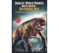 Jurassic World Rebirth: Movie Review - Distortus Rex: The Mutated Apex Predator Explained