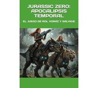 JURASSIC ZERO APOCALIPSIS TEMPORAL: EL JUEGO DE ROL VORAZ Y SALVAJE