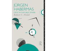 Jurgen Habermas: Critic in the Public Sphere (Critics of the Twentieth Century)