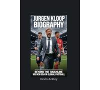 JURGEN KLOOP BIOGRAPHY: Beyond the Touchline - His New Era in Global Football