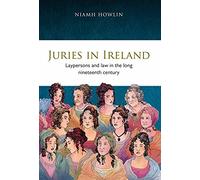 Juries in Ireland: Laypersons and Law in the Long Nineteenth Century: 27 (Irish Legal History Society)