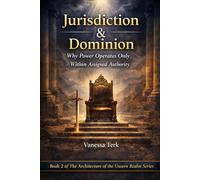 Jurisdiction & Dominion: Why Power Operates Only Within Assigned Authority: 2 (The Architecture of the Unseen Realm)