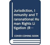 Jurisdiction, Immunity and Transnational Human Rights Litigation (Routledge Research in Human Rights Law)