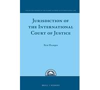 Jurisdiction of the International Court of Justice: Xiamen Academy of International Law Summer Courses, July 27-31, 2015: 10 (Collected Courses of the Xiamen Academy of International Law)