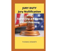 Jury Duty, Jury Nullification and Surviving a Rigged Court Process