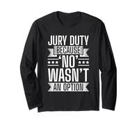 Jury Duty - No Wasn't an Option Long Sleeve T-Shirt