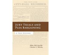 Jury Trials and Plea Bargaining: A True History