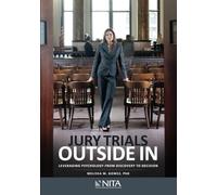 Jury Trials Outside In: Leveraging Psychology From Discovery to Decision (NITA)