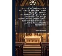 Jus Canonicum Universum, Clara Methodo Juxta Titulos Quinque Librorum Decretalium In Quaestiones Distributum Solidisque Responsionibus & Objectionum ... Authore R.p.f. Anacleto Reiffenstuel