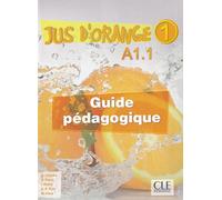 Jus D'orange 1: Guide pedagogique A1.1