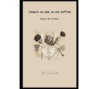 Jusqu'à ce que je me suffise: Recueil de nouvelles