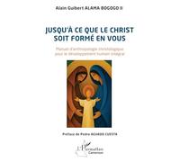 Jusqu'à ce que le Christ soit formé en vous: Manuel d’anthropologie christologique pour le développement humain intégral