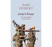 Jusqu'a Raqqa: Avec Les Kurdes Contre Daech: 26 (Memoires de Guerre)